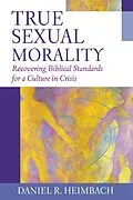E-Book (epub) True Sexual Morality von Daniel R. Heimbach