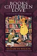 E-Book (epub) Books Children Love (Revised Edition) von Elizabeth Laraway Wilson