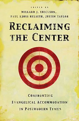 E-Book (epub) Reclaiming the Center von Millard J. Erickson, Paul Kjoss Helseth, Justin Taylor