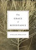E-Book (epub) The Grace of Repentance (Repackaged Edition) von Sinclair B. Ferguson