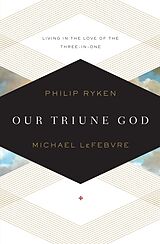 eBook (epub) Our Triune God de Philip Graham Ryken, Michael LeFebvre