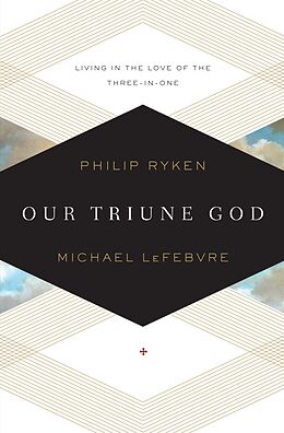 eBook (epub) Our Triune God de Philip Graham Ryken, Michael LeFebvre