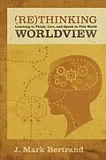 E-Book (epub) Rethinking Worldview von J. Mark Bertrand