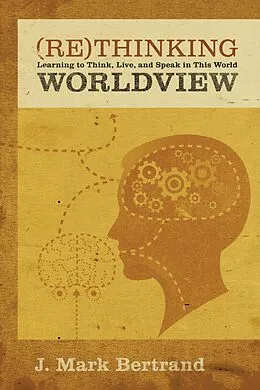 E-Book (epub) Rethinking Worldview von J. Mark Bertrand