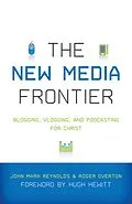 E-Book (epub) The New Media Frontier (Foreword by Hugh Hewitt) von John Mark Reynolds, Roger Overton