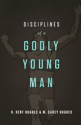 eBook (epub) Disciplines of a Godly Young Man de R. Kent Hughes, Carey Hughes