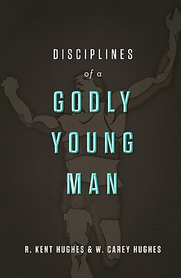 eBook (epub) Disciplines of a Godly Young Man de R. Kent Hughes, Carey Hughes