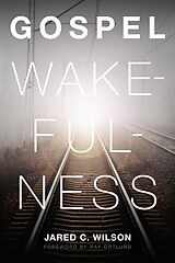 eBook (epub) Gospel Wakefulness (Foreword by Ray Ortlund) de Jared C. Wilson