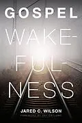 E-Book (epub) Gospel Wakefulness (Foreword by Ray Ortlund) von Jared C. Wilson