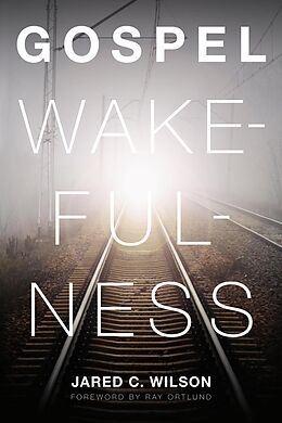 eBook (epub) Gospel Wakefulness (Foreword by Ray Ortlund) de Jared C. Wilson