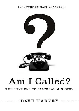 E-Book (epub) Am I Called? (Foreword by Matt Chandler) von Dave Harvey