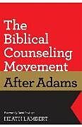 Couverture cartonnée The Biblical Counseling Movement After Adams de Heath Lambert