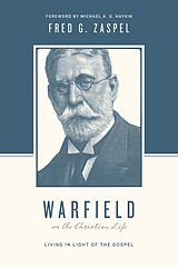 eBook (epub) Warfield on the Christian Life (Foreword by Michael A. G. Haykin) de Fred G. Zaspel