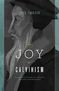 E-Book (epub) The Joy of Calvinism von Greg Forster