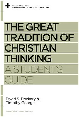 E-Book (epub) The Great Tradition of Christian Thinking von David S. Dockery, Timothy George