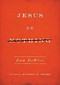 E-Book (epub) Jesus or Nothing von Dan DeWitt