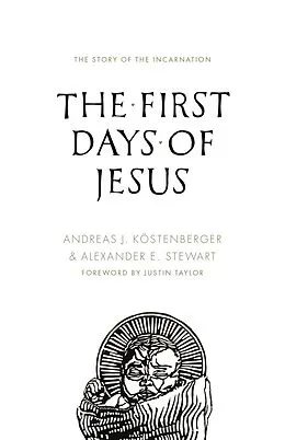 E-Book (epub) The First Days of Jesus von Andreas J. Köstenberger, Alexander Stewart