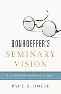 E-Book (epub) Bonhoeffer's Seminary Vision von Paul R. House