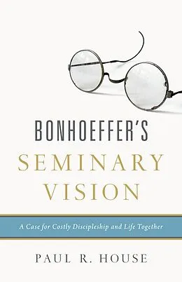 E-Book (epub) Bonhoeffer's Seminary Vision von Paul R. House