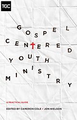 eBook (epub) Gospel-Centered Youth Ministry de Cameron Cole, Jon Nielson