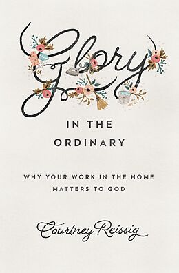 eBook (epub) Glory in the Ordinary de Courtney Reissig