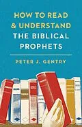 E-Book (epub) How to Read and Understand the Biblical Prophets von Peter J. Gentry