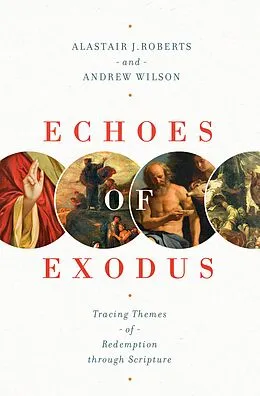 E-Book (epub) Echoes of Exodus von Alastair J. Roberts, Andrew Wilson