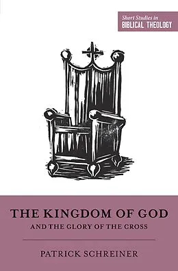 E-Book (epub) The Kingdom of God and the Glory of the Cross von Patrick Schreiner
