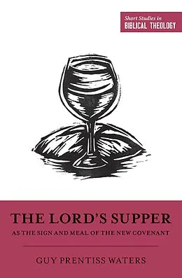 E-Book (epub) The Lord's Supper as the Sign and Meal of the New Covenant von Guy Prentiss Waters