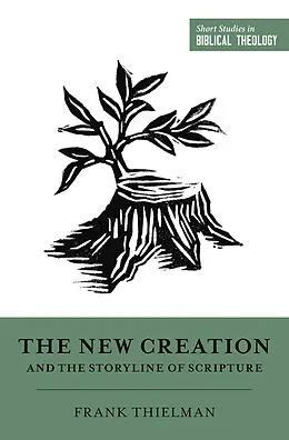 E-Book (epub) The New Creation and the Storyline of Scripture von Frank Thielman