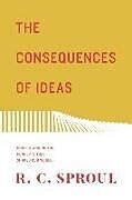 Couverture cartonnée The Consequences of Ideas de R. C. Sproul