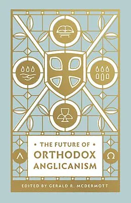 E-Book (epub) The Future of Orthodox Anglicanism von Gerald R. McDermott