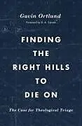 Kartonierter Einband Finding the Right Hills to Die On von Gavin Ortlund