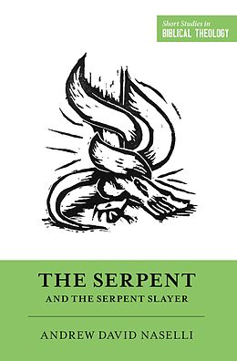 eBook (epub) The Serpent and the Serpent Slayer de Andrew David Naselli