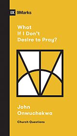 eBook (epub) What If I Don't Desire to Pray? de John Onwuchekwa