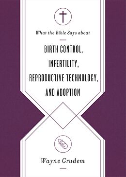 eBook (epub) What the Bible Says about Birth Control, Infertility, Reproductive Technology, and Adoption de Wayne Grudem