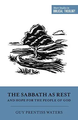 E-Book (epub) The Sabbath as Rest and Hope for the People of God von Guy Prentiss Waters