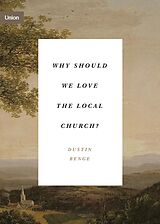 eBook (epub) Why Should We Love the Local Church? de Dustin Benge