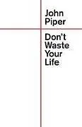 Kartonierter Einband Don't Waste Your Life von John Piper