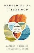 E-Book (epub) Beholding the Triune God von Matthew Y. Emerson, Brandon D. Smith