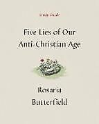 Couverture cartonnée Five Lies of Our Anti-Christian Age Study Guide de Rosaria Butterfield