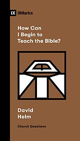 eBook (epub) How Can I Begin to Teach the Bible? de David R. Helm