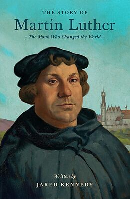 eBook (epub) The Story of Martin Luther de Jared Kennedy