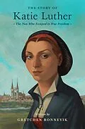 E-Book (pdf) The Story of Katie Luther (Fixed-format ePub) von Gretchen Ronnevik