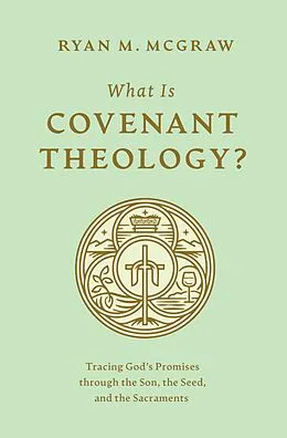 E-Book (epub) What Is Covenant Theology? von Ryan M. McGraw