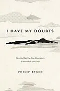 E-Book (epub) I Have My Doubts von Philip Graham Ryken