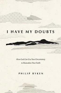 E-Book (epub) I Have My Doubts von Philip Graham Ryken