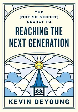 eBook (epub) The (Not-So-Secret) Secret to Reaching the Next Generation de Kevin DeYoung