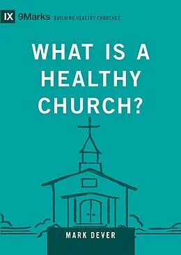 E-Book (epub) What Is a Healthy Church? von Mark Dever