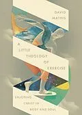 E-Book (epub) A Little Theology of Exercise von David Mathis